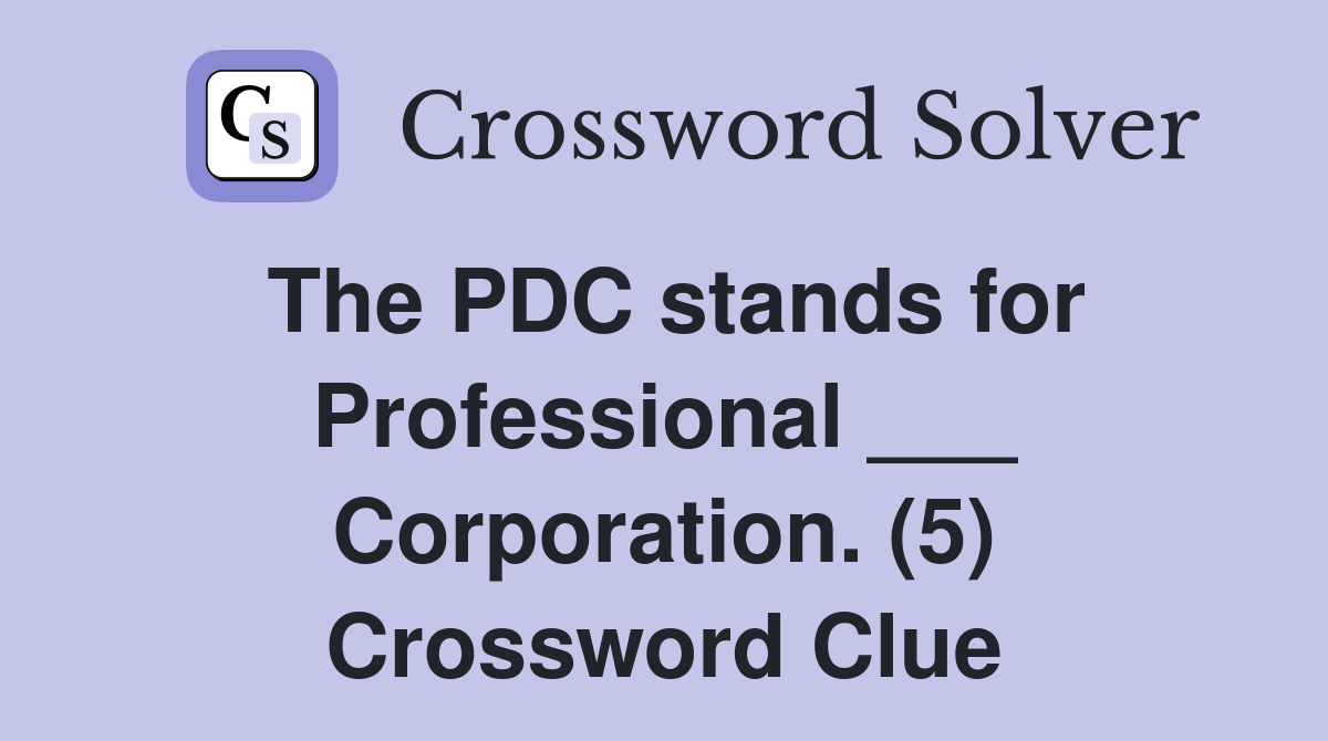 The PDC stands for Professional ___ Corporation. (5) Crossword Clue